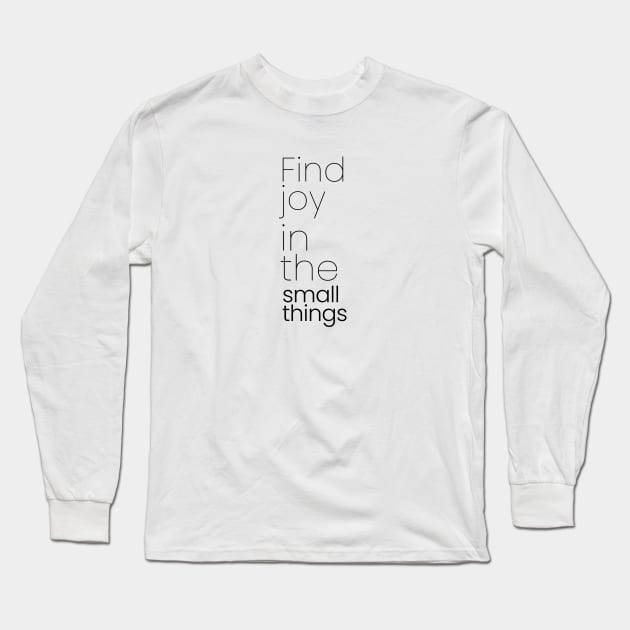 Find joy in the small things Long Sleeve T-Shirt by hsf